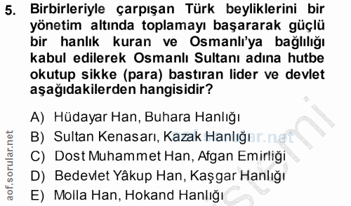 5. soru: Birbirleriyle çarpışan Türk beyliklerini bir yönetim altında toplamayı başararak güçlü bir hanlık kuran ve Osmanlı'ya…