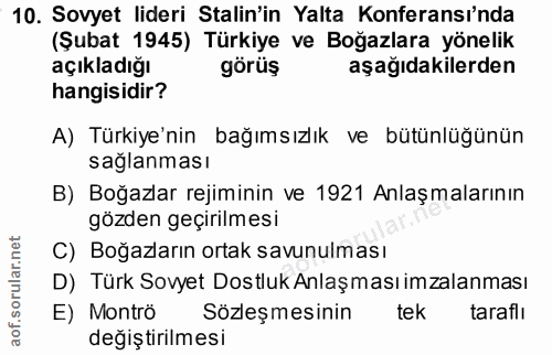 10. soru: Sovyet lideri Salin'in Yalta Konferansı'nda (Şubat 1945) Türkiye ve Boğazlara yönelik açıkladığı görüş aşağıdakilerde…