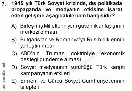 7. soru: 1945 yılı Türk Sovyet krizinde, dış politikada propaganda ve medyanın etkisine işaret eden gelişme aşağıdakilerden ha…