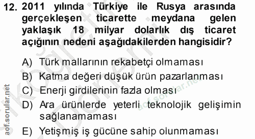 12. soru: 2011 yılında Türkiye ile Rusya arasında gerçekleşen ticarette meydana gelen yaklaşık 18 milyar dolarlık dış ticaret a…