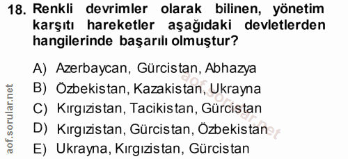 18. soru: Renkli devrimler olarak bilinen, yönetim karşıtı hareketler aşağıdaki devletlerden hangilerinde başarılı olmuştur? A)…