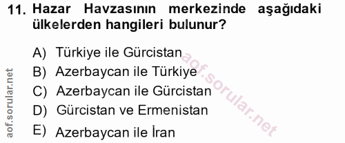 11. soru: Hazar Havzasının merkezinde aşağıdaki ülkelerden hangileri bulunur? A) Türkiye ile Gürcistan B) Azerbaycan ile Türkiy…