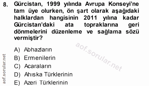 8. soru: Gürcistan, 1999 yılında Avrupa Konseyi'ne tam üye olurken, ön şart olarak aşağıdaki halklardan hangisinin 2011 yılına…