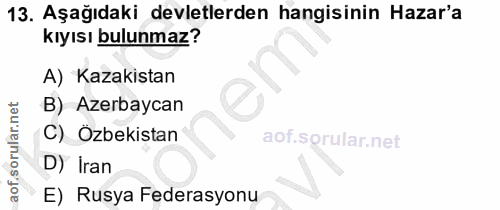 13. soru: Aşağıdaki devletlerden hangisinin Hazar'a kıyısı bulunmaz? A) Kazakistan B) Azerbaycan C) Özbekistan D) İran E) Rusya…