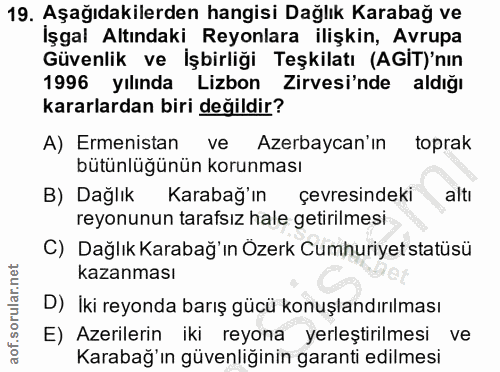19. soru: Aşağıdakilerden hangisi Dağlık Karabağ ve Işgal Altındaki Reyonlara ilişkin, Avrupa Güvenlik ve İşbirliği Teşkilatı (…