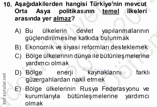 10. soru: Aşağıdakilerden hangisi Türkiye'nin mevcut Orta Asya politikasının temel ilkeleri arasında yer almaz? A) Bu ülkelerin…