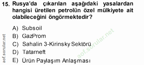 15. soru: Rusya'da çıkarılan aşağıdaki yasalardan hangisi üretilen petrolün özel mülkiyete ait olabileceğini öngörmektedir? A)…