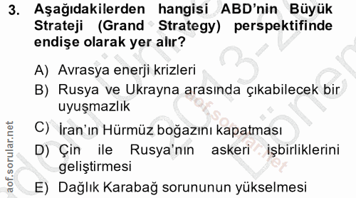 3. soru: Aşağıdakilerden hangisi ABD'nin Büyük Strateji (Grand Strategy) perspektifinde endişe olarak yer alır? A) Avrasya ene…