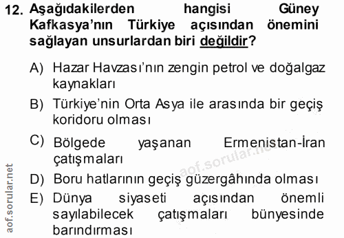12. soru: Aşağıdakilerden hangisi Guney Kafkasya'nın Türkiye açısından önemini sağlayan unsurlardan biri değildir? A) Hazar Hav…