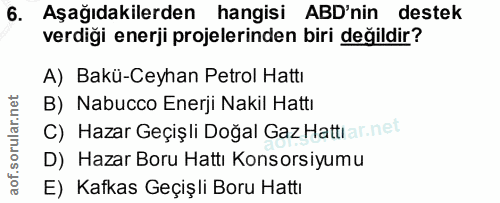 6. soru: Aşağıdakilerden hangisi ABD'nin destek verdiği enerji projelerinden biri değildir? A) Bakü-Ceyhan Petrol Hattı B) Nab…