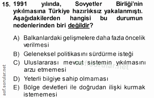 15. soru: 1991 yılında, Sovyetler Birliği'nin yıkılmasına Türkiye hazırlıksız yakalanmıştı. Aşağıdakilerden hangisi bu durumun…