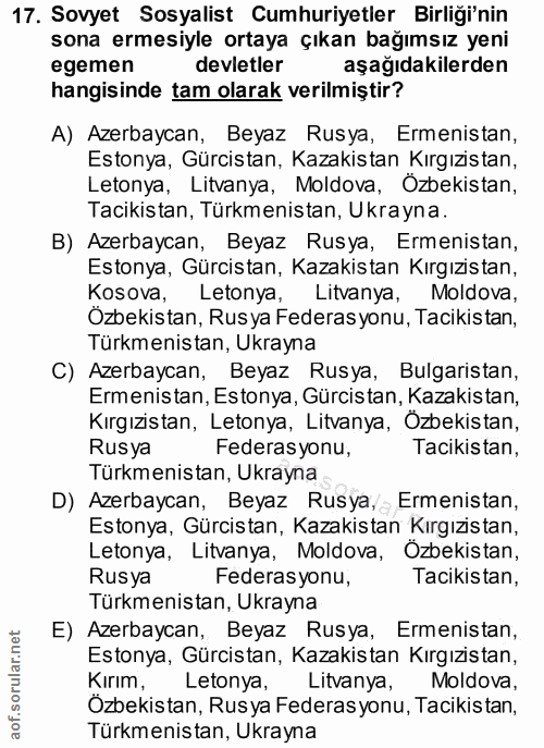 17. soru: Sovyet Sosyalist Cumhuriyetler Birliği'nin sona ermesiyle ortaya çıkan bağımsız yeni egemen devletler aşağıdakilerden…