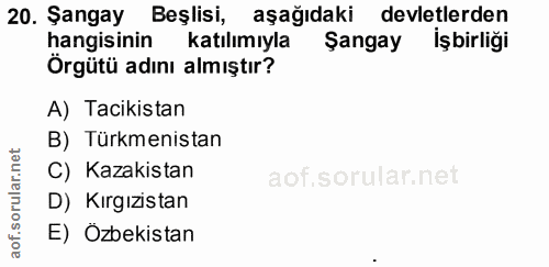20. soru: Şangay Beşlisi, aşağıdaki devletlerden hangisinin katılımıyla Şangay İşbirliği Örgütü adını almıştır? A) Tacikistan B…