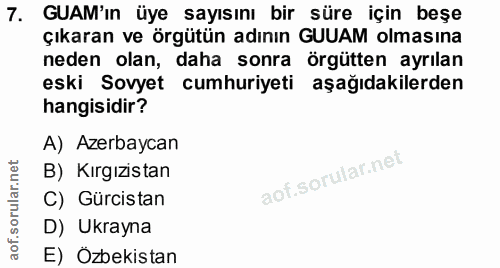 7. soru: GAM'in üye sayısını bir süre için beşe çıkaran ve örgütün adının GUUAM olmasına neden olan, daha sonra örgütten ayrıl…