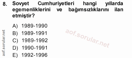 8. soru: Sovyet Cumhuriyetleri hangi yıllarda egemenliklerini ve bağımsızlıklarını ilan etmiştir? A) 1989-1990 B) 1989-1991 C)…