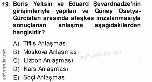 19. soru: Boris Yeltsin ve Eduard Şevardnadze'nin girişimleriyle yapılan ve Güney Osetya- Gürcistan arasında ateşkes imzalanmas…
