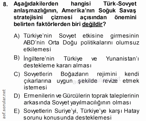 8. soru: Aşağıdakilerden hangisi Türk-Sovyet anlaşmazlığının, Amerika'nın Soğuk Savaş stratejisini çizmesi açısından önemini b…