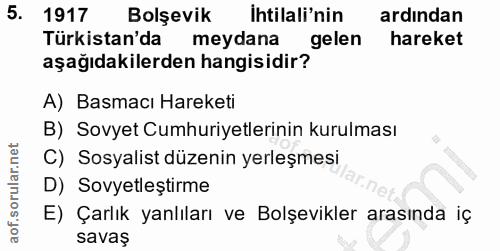 5. soru: 1917 Bolşevik İhtilali'nin ardından Türkistan'da meydana gelen hareket aşağıdakilerden hangisidir? A) Basmacı Hareket…