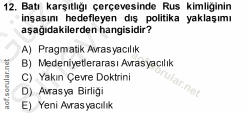 12. soru: Batı karşıtlığı çerçevesinde Rus kimliğinin inşasını hedefleyen dış politika yaklaşımı aşağıdakilerden hangisidir? A)…