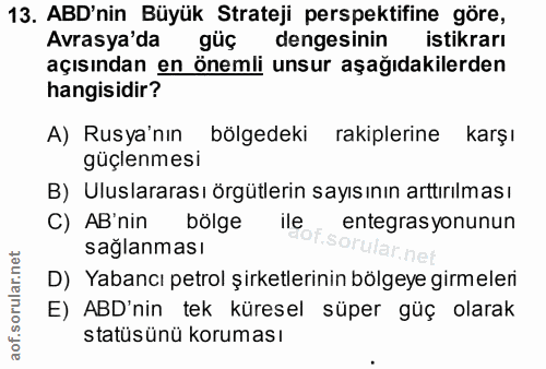 13. soru: ABD'nin Büyük Strateji perspektifine göre, Avrasya'da güç dengesinin istikrarı açısından en önemli unsur aşağıdakiler…