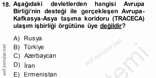 18. soru: Aşağıdaki devletlerden @ hangisi Avrupa Birligi'nin desteği ile gerçekleşen Avrupa- Kafkasya-Asya taşıma koridoru (TR…