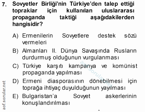 7. soru: Sovyetler Birliği'nin Türkiye'den talep ettiği topraklar için kullanılan uluslararası propaganda taktiği aşağıdakiler…