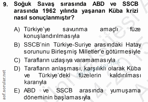 9. soru: Soğuk Savaş sırasında ABD ve SSCB arasında 1962 yılında yaşanan Küba krizi nasıl sonuçlanmıştır? A) Türkiye'ye savunm…