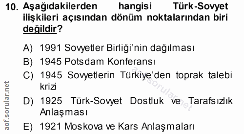 10. soru: Aşağıdakilerden hangisi Türk-Sovyet ilişkileri açısından dönüm noktalarından biri değildir? A) 1991 Sovyetler Birliği…