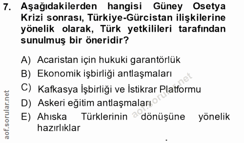 7. soru: Aşağıdakilerden hangisi Güney Osetya Krizi sonrası, Türkiye-Gürcistan ilişkilerine yönelik olarak, Türk yetkilileri t…