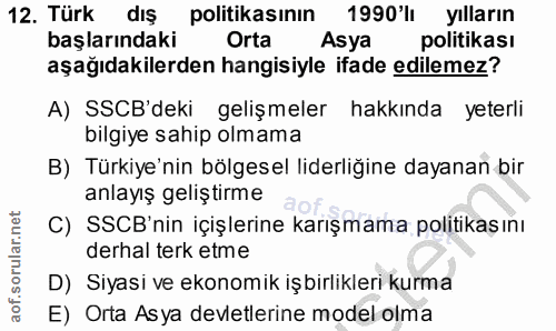 12. soru: Türk dış politikasinın 1990'lı yilların başlarındaki Orta Asya politikası aşağıdakilerden hangisiyle ifade edilemez?…