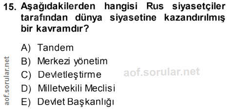 15. soru: Aşağıdakilerden hangisi Rus siyasetçiler tarafından dünya siyasetine kazandırılmış bir kavramdır? A) Tandem B) Merkez…