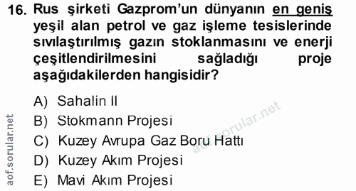 16. soru: Rus şirketi Gazprom'un dünyanın en genis yeşil alan petrol ve gaz işleme tesislerinde sıvılaştırılmış gazın stoklanma…