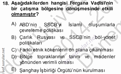 18. soru: Aşağıdakilerden hangisi Fergana Vadisi'nin bir çatışma bölgesine dönüşmesinde etkili olmamıştır? A) ABD'nin SSCB'yi I…