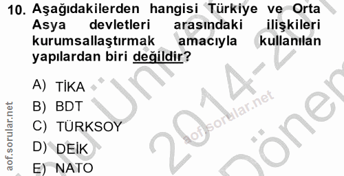 10. soru: Aşağıdakilerden hangisi Türkiye ve Orta Asya devletleri arasındaki ilişkileri kurumsallaştırmak amacıyla kullanılan y…