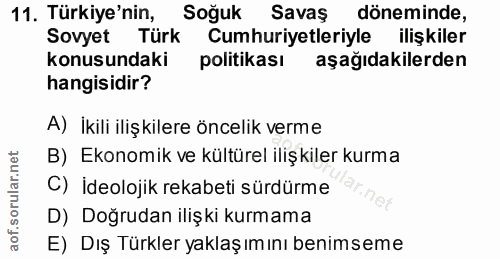 11. soru: Türkiye'nin, Soğuk Savaş döneminde, Sovyet Türk Cumhuriyetleriyle ilişkiler konusundaki politikası aşağıdakilerden ha…