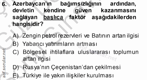 6. soru: Azerbaycan'ın bağımsızlığının ardından, devletin kendine güven kazanmasını sağlayan başlıca faktör aşağıdakilerden ha…