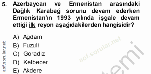 5. soru: Azerbaycan ve Ermenistan arasındaki Dağlık Karabağ sorunu devam ederken Ermenistan'ın 1993 yılında işgale devam ettiğ…
