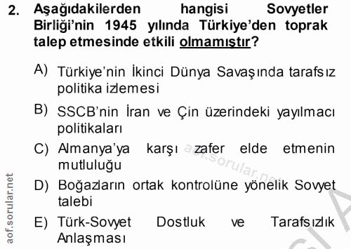 2. soru: Aşağıdakilerden hangisi Sovyetler Birliği'nin 1945 yılında Türkiye'den toprak talep etmesinde etkili olmamıştır? A) T…
