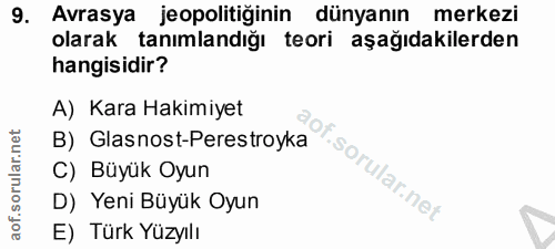 9. soru: Avrasya jeopolitiğinin dünyanın merkezi olarak tanımlandığı teori aşağıdakilerden hangisidir? A) Kara Hakimiyet B) Gl…