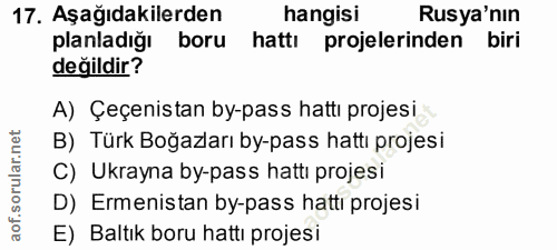 17. soru: Aşağıdakilerden hangisi Rusya'nın planladığı boru hattı projelerinden biri değildir? A) Çeçenistan by-pass hattı proj…