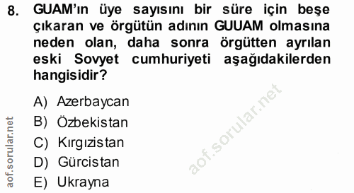8. soru: GAM'in üye sayısını bir süre için beşe çıkaran ve örgütün adının GUUAM olmasına neden olan, daha sonra örgütten ayrıl…