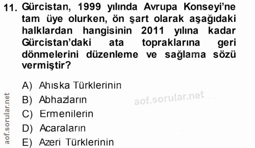 11. soru: Gürcistan, 1999 yılında Avrupa Konseyi'ne tam üye olurken, ön şart olarak aşağıdaki halklardan hangisinin 2011 yılına…