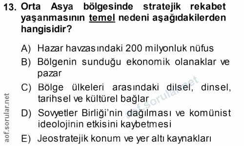 13. soru: Orta Asya bölgesinde stratejik rekabet yaşanmasının temel nedeni aşağıdakilerden hangisidir? A) Hazar havzasındaki 20…