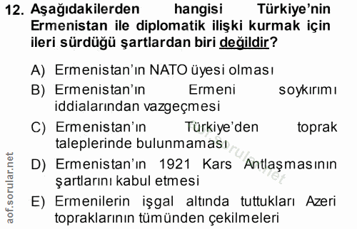 12. soru: Aşağıdakilerden hangisi Türkiye'nin Ermenistan ile diplomatik ilişki kurmak için ileri sürdüğü şartlardan biri değild…