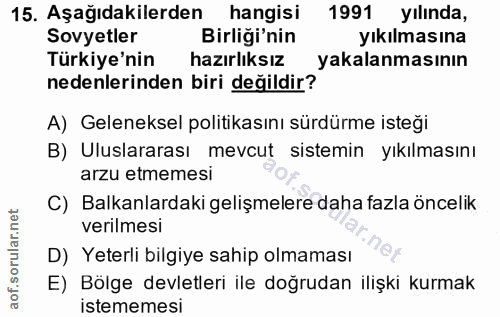 15. soru: Aşağıdakilerden hangisi 1991 yılında, Sovyetler Birliği'nin yıkılmasına Türkiye'nin hazırlıksız yakalanmasının nedenl…