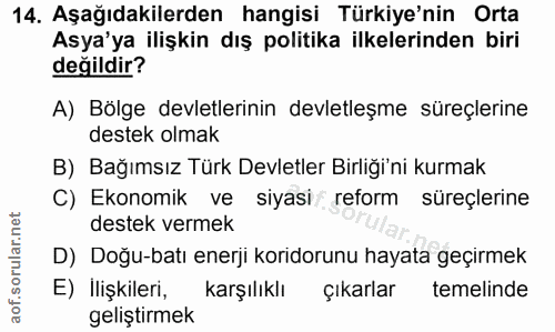 14. soru: Aşağıdakilerden hangisi Türkiye'nin Orta Asya'ya ilişkin dış politika ilkelerinden biri değildir? A) Bölge devletleri…