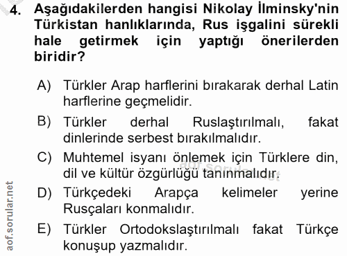4. soru: Aşağıdakilerden hangisi Nikolay İlminsky'nin Türkistan anlıklarında, Rus işgalini sürekli hale getirmek için yaptığı…