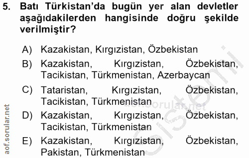 5. soru: Batı Türkistan'da bugün yer alan devletler aşağıdakilerden hangisinde doğru şekilde verilmiştir? A) Kazakistan, Kırgı…