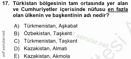 17. soru: Türkistan bölgesinin tam ortasında yer alan ve Cumhuriyetler içerisinde nüfusu en fazla olan ülkenin ve başkentinin a…