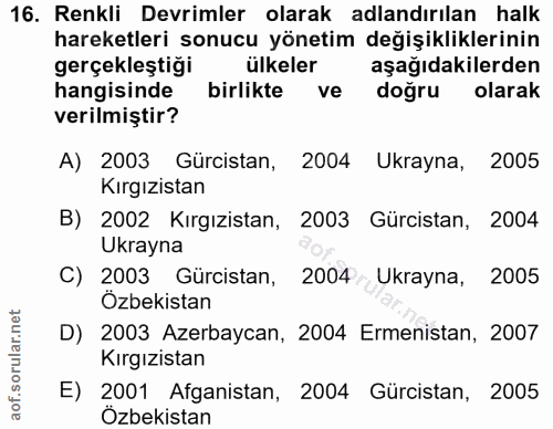 16. soru: Renkli Devrimler olarak adlandırılan halk hareketleri sonucu yönetim değişikliklerinin gerçekleştiği ülkeler aşağıdak…